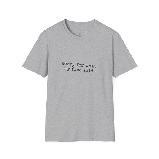 “Sorry For What My Face Said” Graphic Tee — Funny Sarcastic White T-Shirt