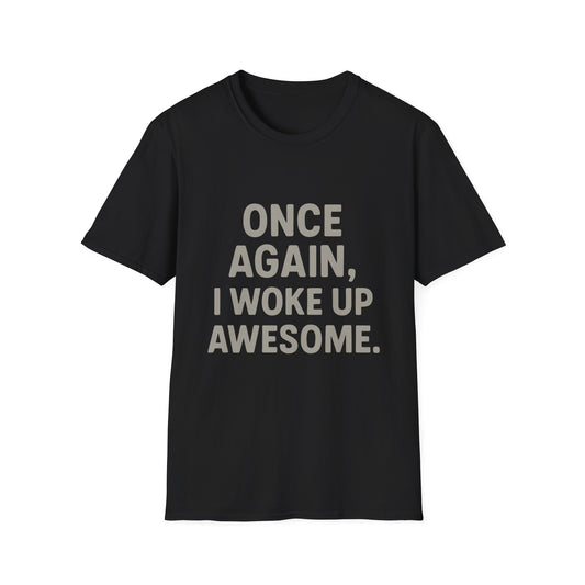 Once Again, I Woke Up Awesome T-Shirt