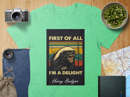First Of All I'm A Delight Honey Badger Shirt