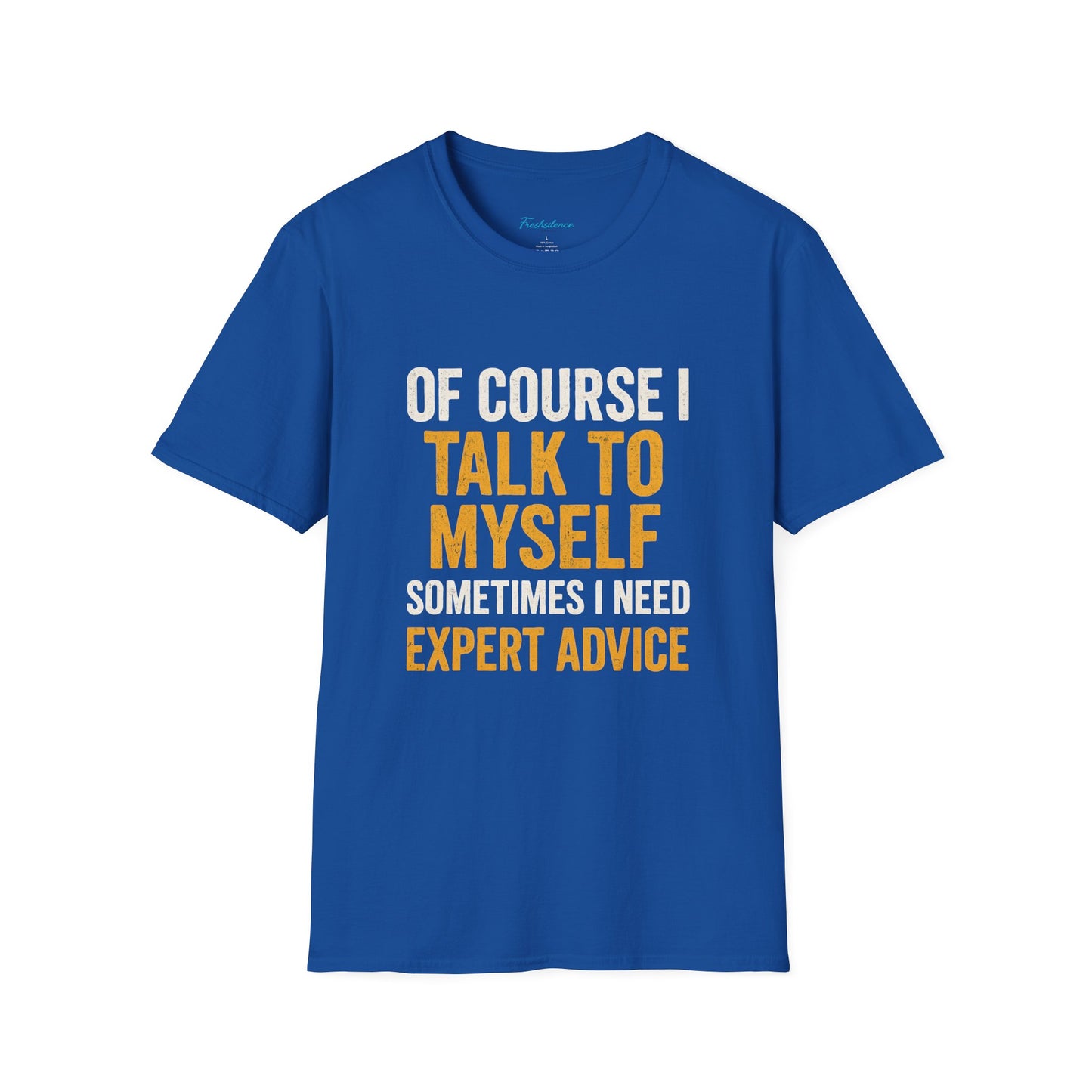 Funny 'Of Course I Talk To Myself' T-Shirt — Humorous Expert Advice Tee