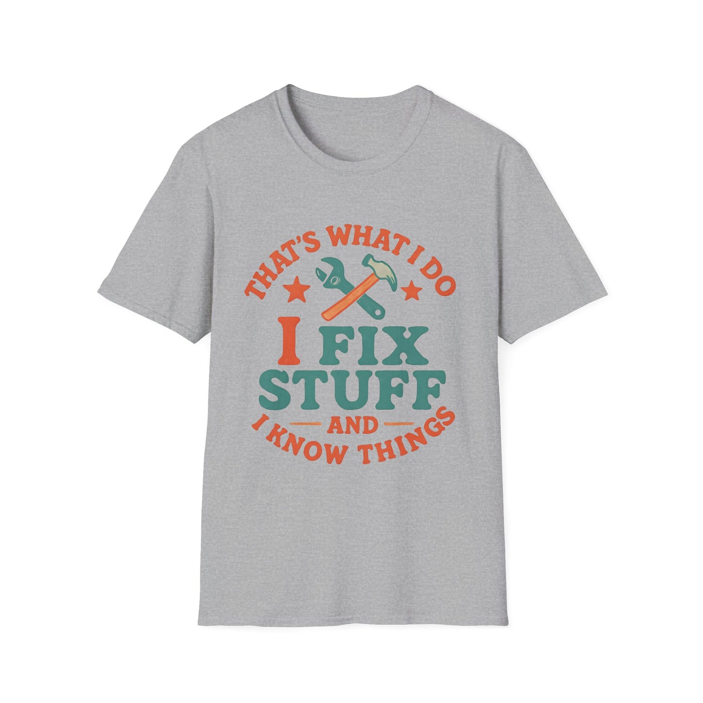 I Fix Stuff and I Know Things T-Shirt — Funny Handyman Repair Tee