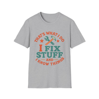I Fix Stuff and I Know Things T-Shirt — Funny Handyman Repair Tee