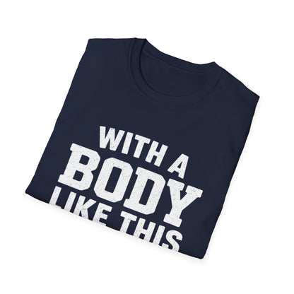 T-Shirt — "With a Body Like This Who Needs Hair" Funny Graphic Tee