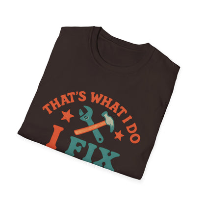 I Fix Stuff and I Know Things T-Shirt — Funny Handyman Repair Tee