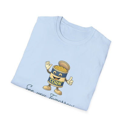 Corn Can T-Shirt — "See You Tomorrow"