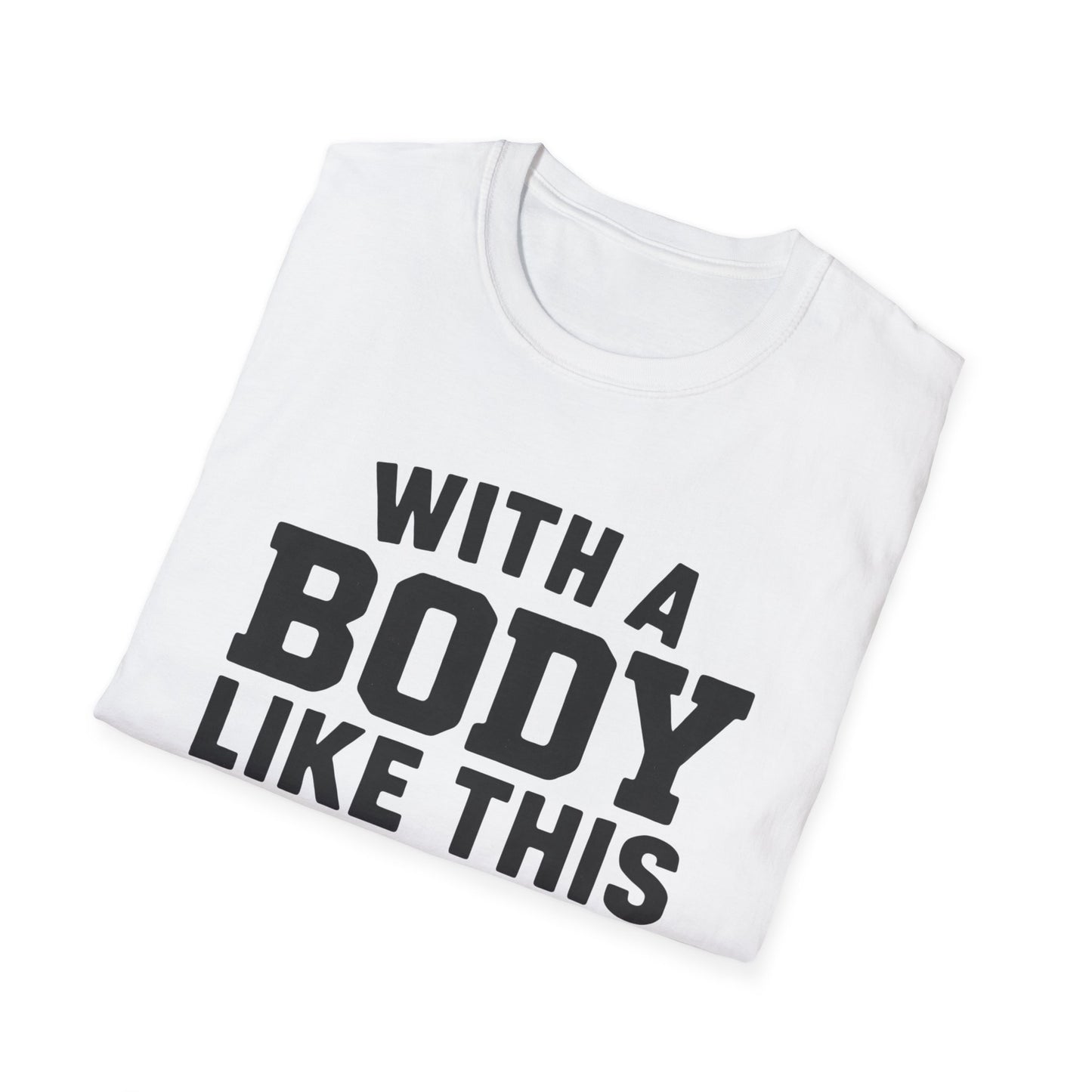 T-Shirt — "With a Body Like This Who Needs Hair" Funny Graphic Tee