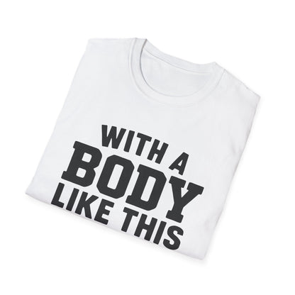 T-Shirt — "With a Body Like This Who Needs Hair" Funny Graphic Tee