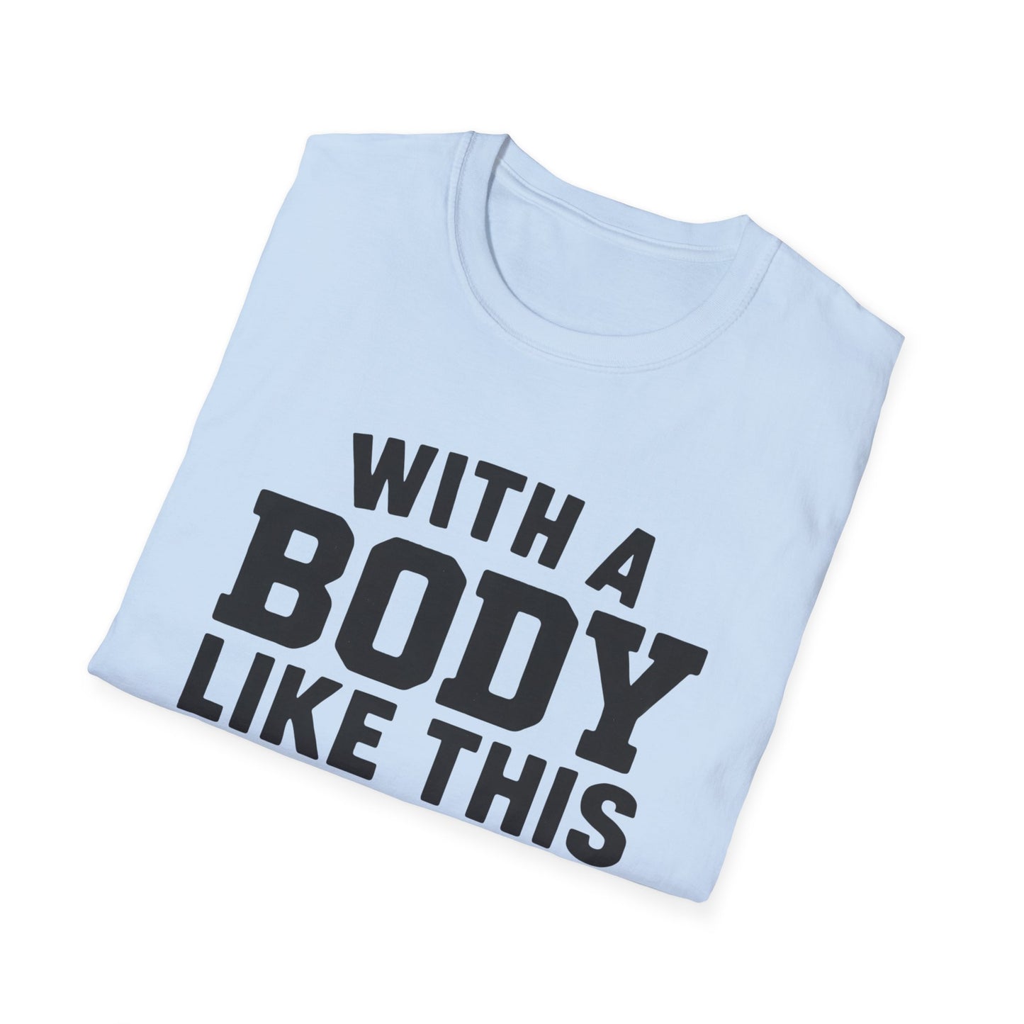 T-Shirt — "With a Body Like This Who Needs Hair" Funny Graphic Tee