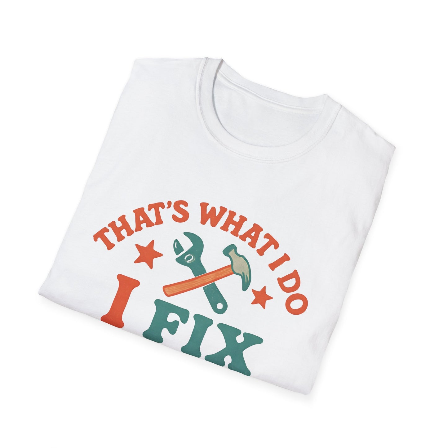 I Fix Stuff and I Know Things T-Shirt — Funny Handyman Repair Tee