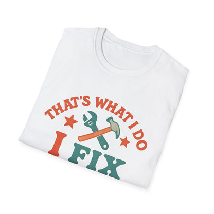 I Fix Stuff and I Know Things T-Shirt — Funny Handyman Repair Tee
