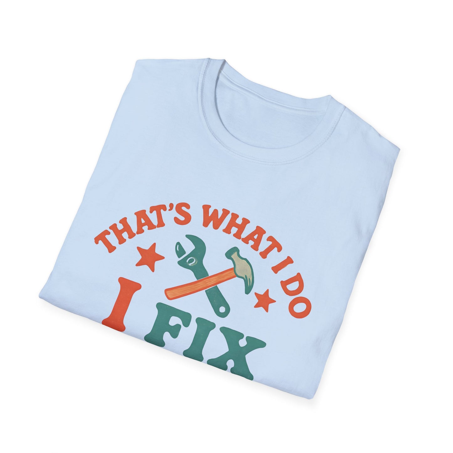 I Fix Stuff and I Know Things T-Shirt — Funny Handyman Repair Tee