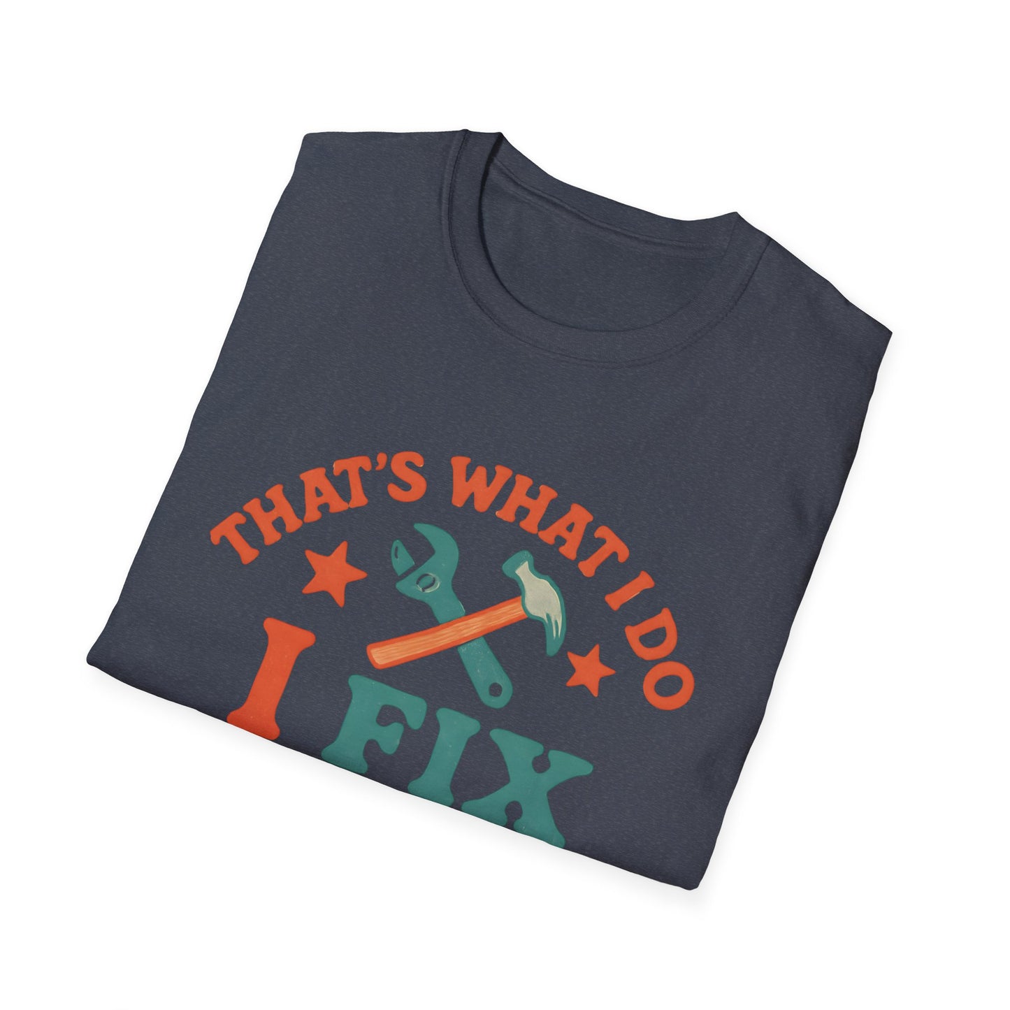 I Fix Stuff and I Know Things T-Shirt — Funny Handyman Repair Tee