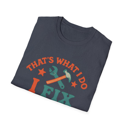 I Fix Stuff and I Know Things T-Shirt — Funny Handyman Repair Tee