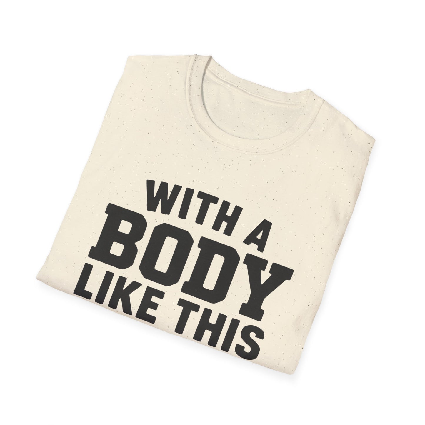 T-Shirt — "With a Body Like This Who Needs Hair" Funny Graphic Tee