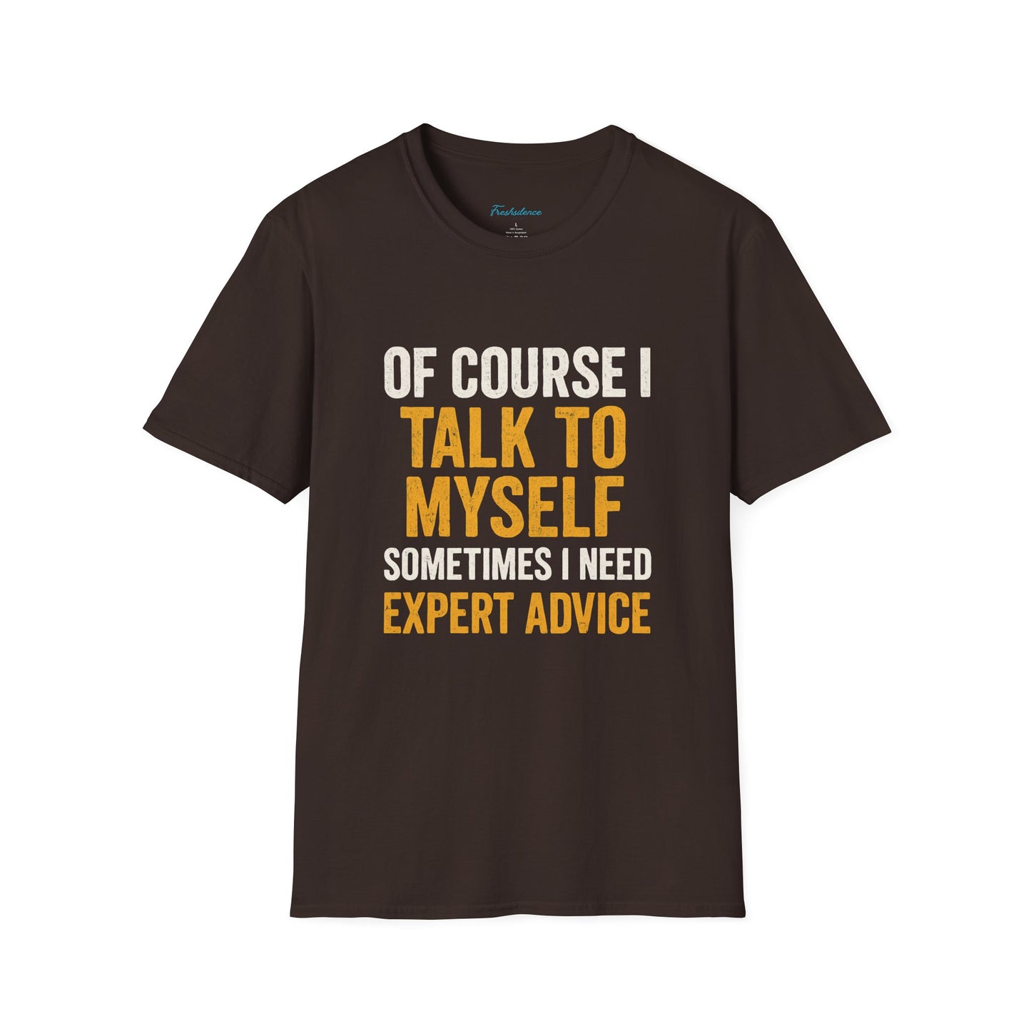 Funny 'Of Course I Talk To Myself' T-Shirt — Humorous Expert Advice Tee