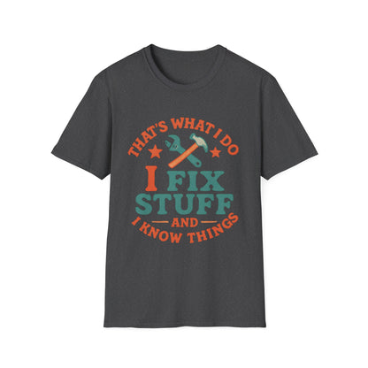 I Fix Stuff and I Know Things T-Shirt — Funny Handyman Repair Tee