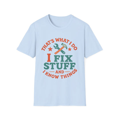 I Fix Stuff and I Know Things T-Shirt — Funny Handyman Repair Tee
