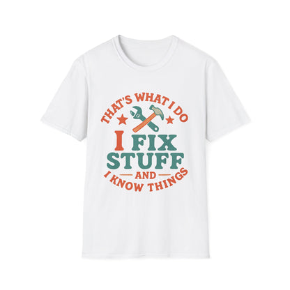 I Fix Stuff and I Know Things T-Shirt — Funny Handyman Repair Tee