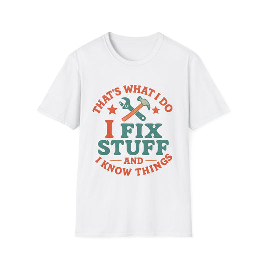 I Fix Stuff and I Know Things T-Shirt — Funny Handyman Repair Tee