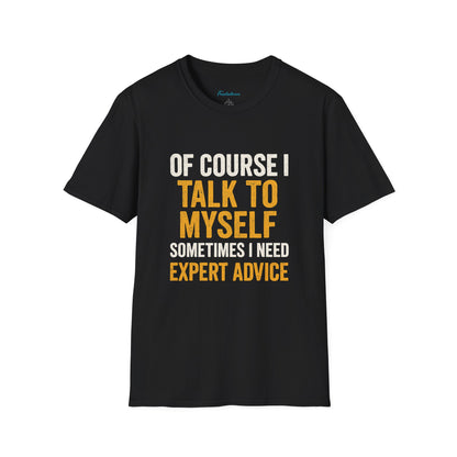 Funny 'Of Course I Talk To Myself' T-Shirt — Humorous Expert Advice Tee