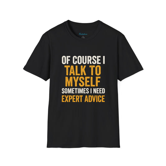 Funny 'Of Course I Talk To Myself' T-Shirt — Humorous Expert Advice Tee