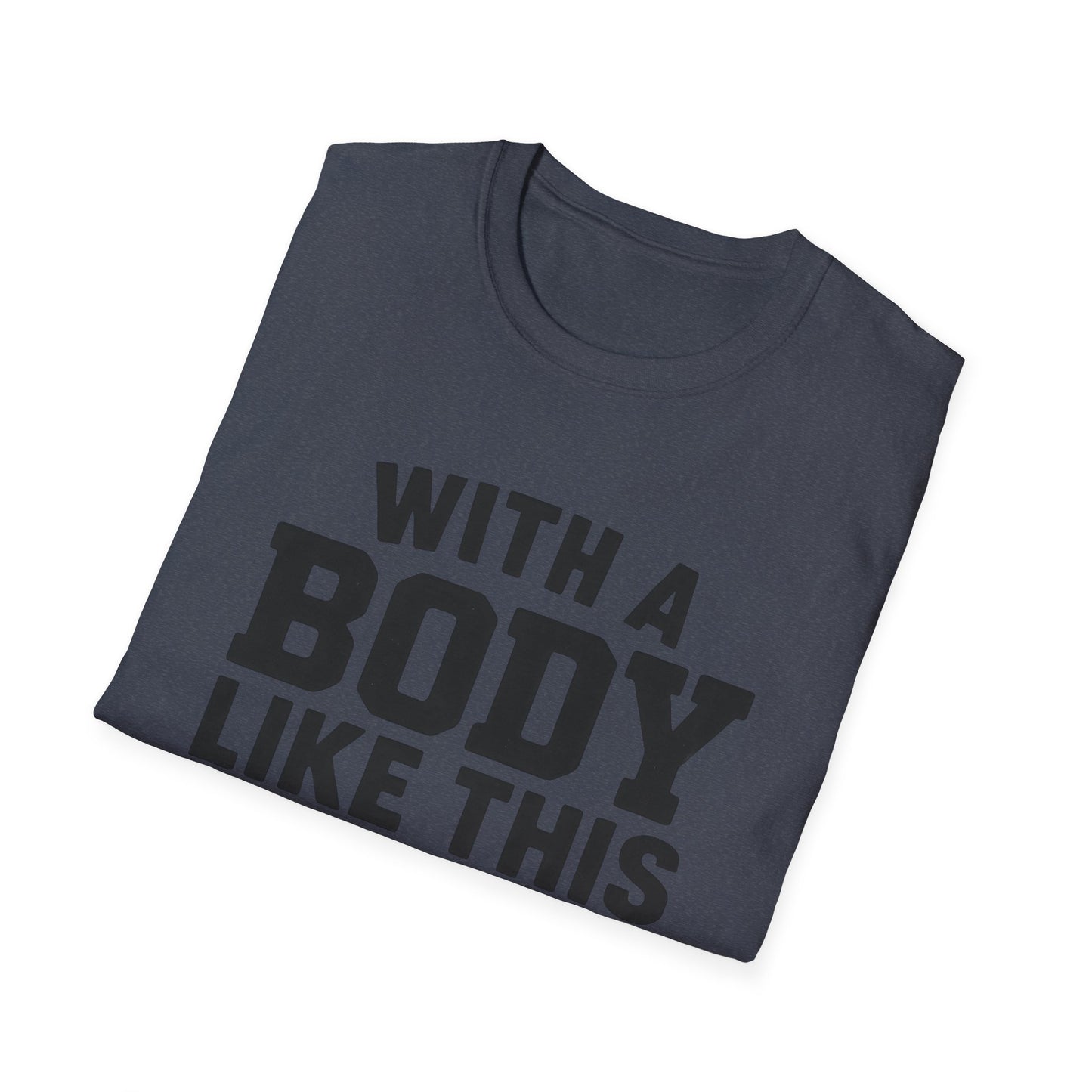 T-Shirt — "With a Body Like This Who Needs Hair" Funny Graphic Tee