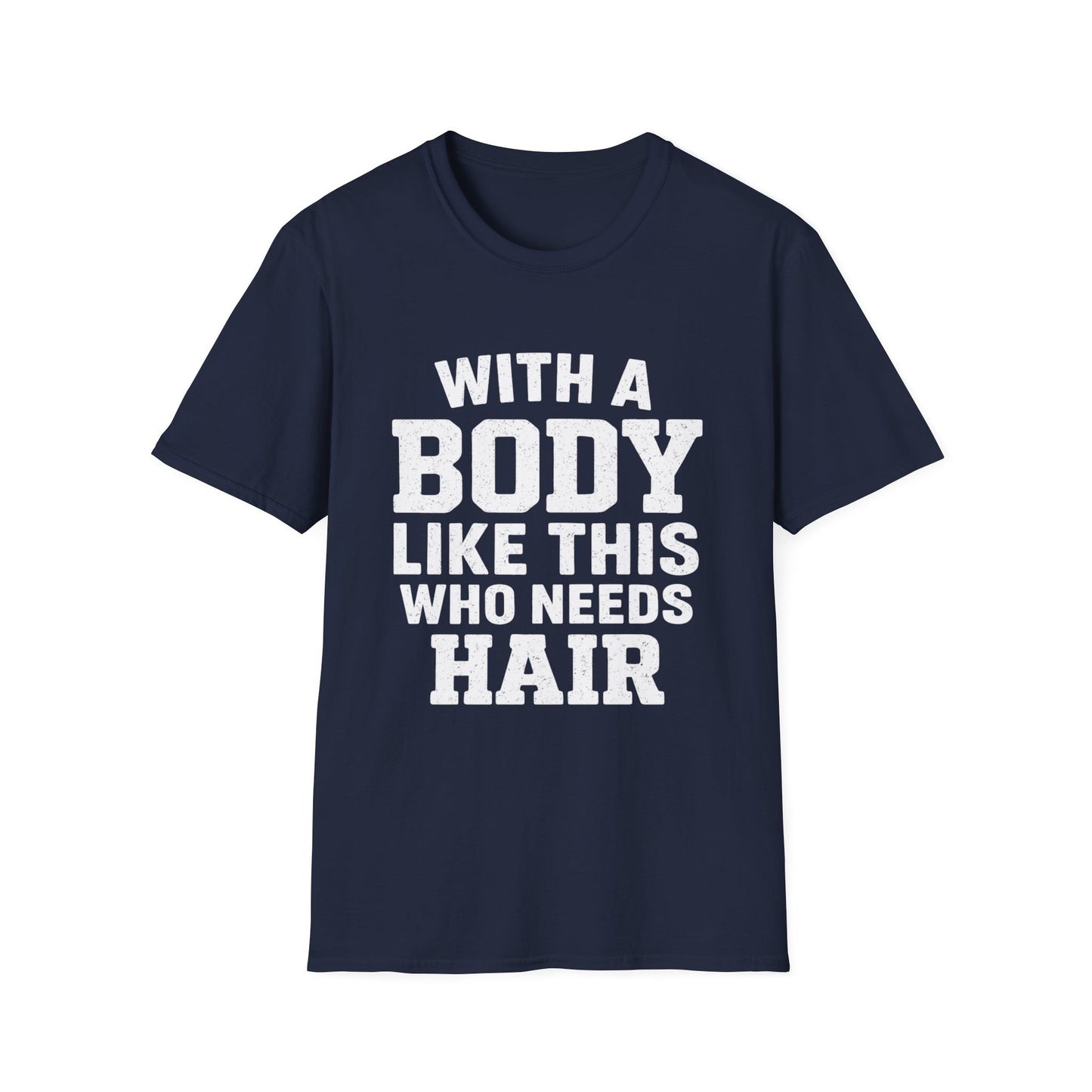 T-Shirt — "With a Body Like This Who Needs Hair" Funny Graphic Tee