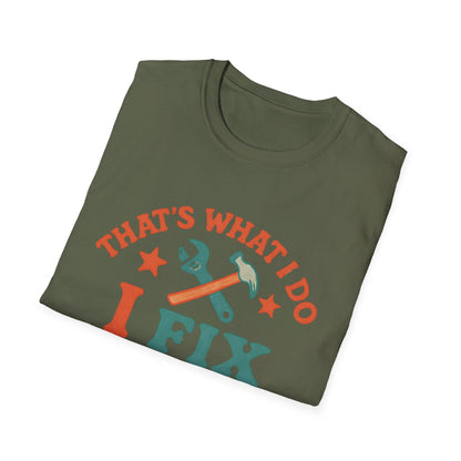 I Fix Stuff and I Know Things T-Shirt — Funny Handyman Repair Tee
