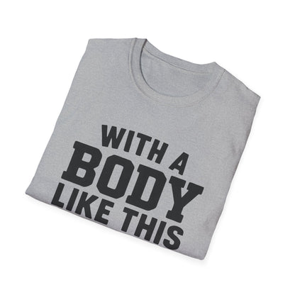 T-Shirt — "With a Body Like This Who Needs Hair" Funny Graphic Tee