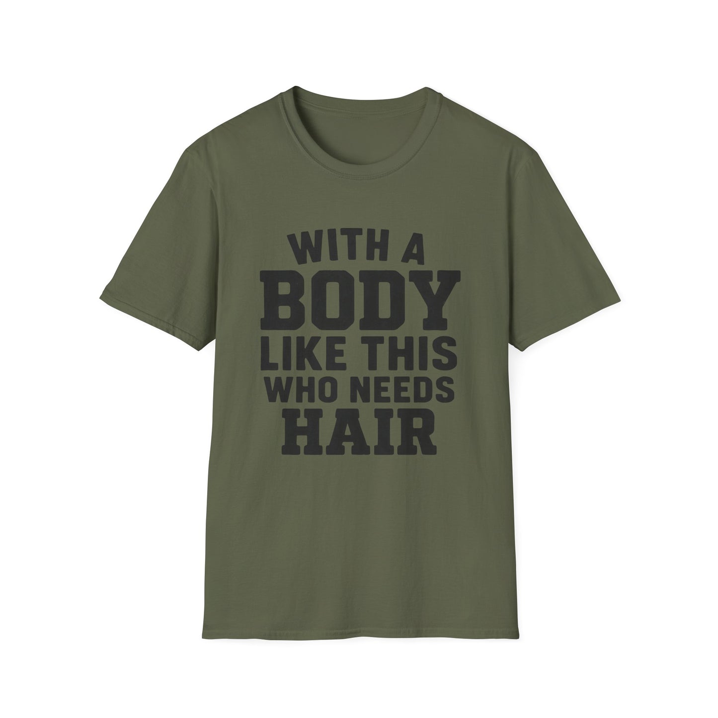 T-Shirt — "With a Body Like This Who Needs Hair" Funny Graphic Tee