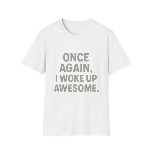Once Again, I Woke Up Awesome T-Shirt