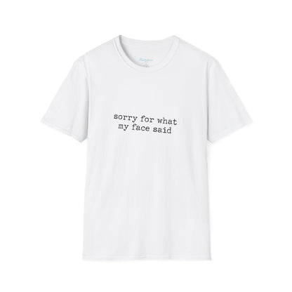 “Sorry For What My Face Said” Graphic Tee — Funny Sarcastic White T-Shirt