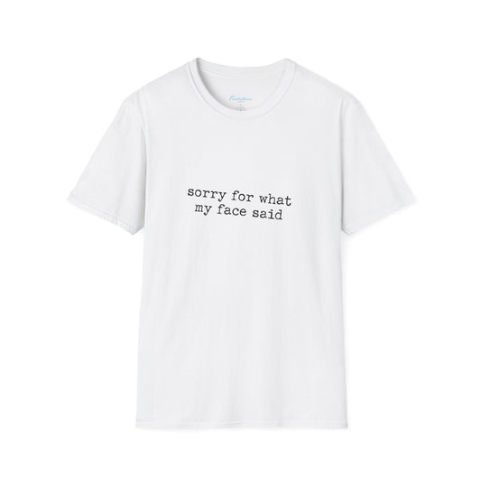 “Sorry For What My Face Said” Graphic Tee — Funny Sarcastic White T-Shirt