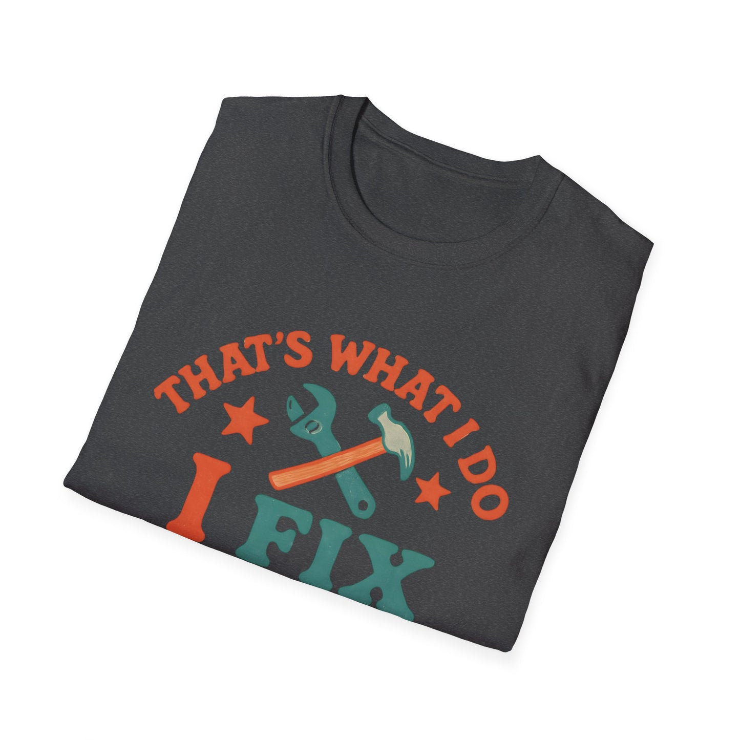 I Fix Stuff and I Know Things T-Shirt — Funny Handyman Repair Tee