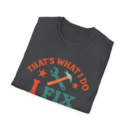I Fix Stuff and I Know Things T-Shirt — Funny Handyman Repair Tee