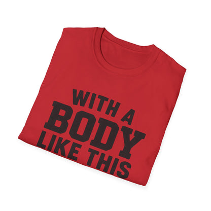T-Shirt — "With a Body Like This Who Needs Hair" Funny Graphic Tee