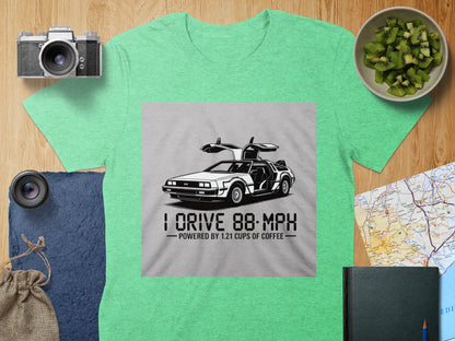 I Drive 88 MPH Powered By 121 Cups of Coffee T-shirt
