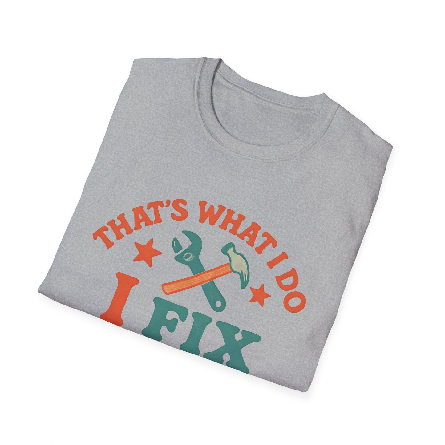 I Fix Stuff and I Know Things T-Shirt — Funny Handyman Repair Tee