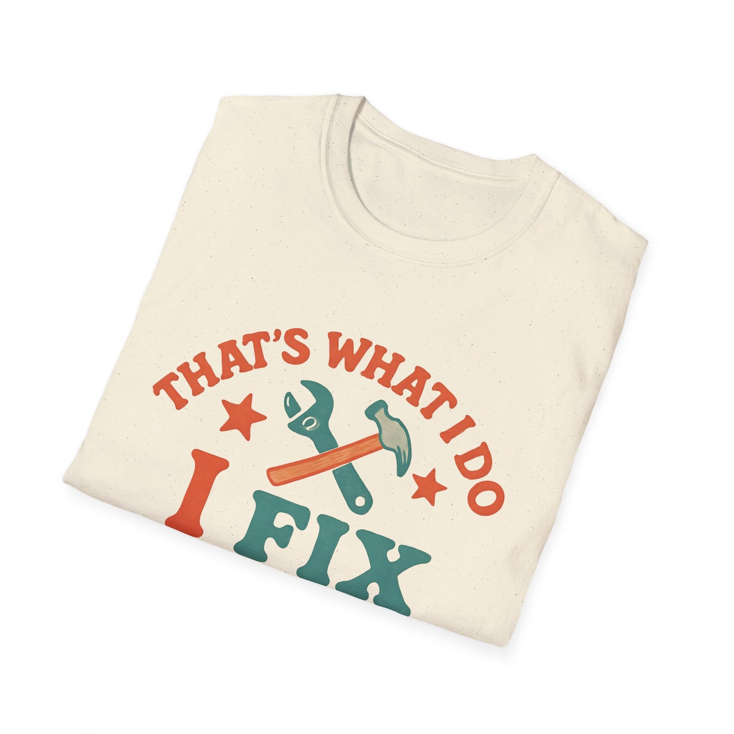 I Fix Stuff and I Know Things T-Shirt — Funny Handyman Repair Tee