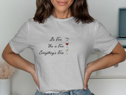 It's Fine Everything's Fine Wine T-Shirt