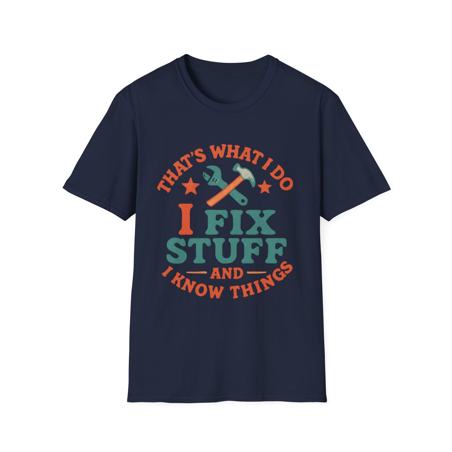 I Fix Stuff and I Know Things T-Shirt — Funny Handyman Repair Tee