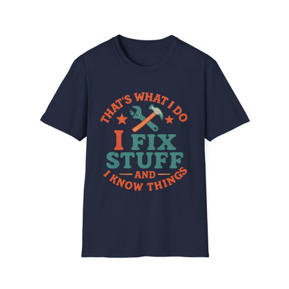 I Fix Stuff and I Know Things T-Shirt — Funny Handyman Repair Tee