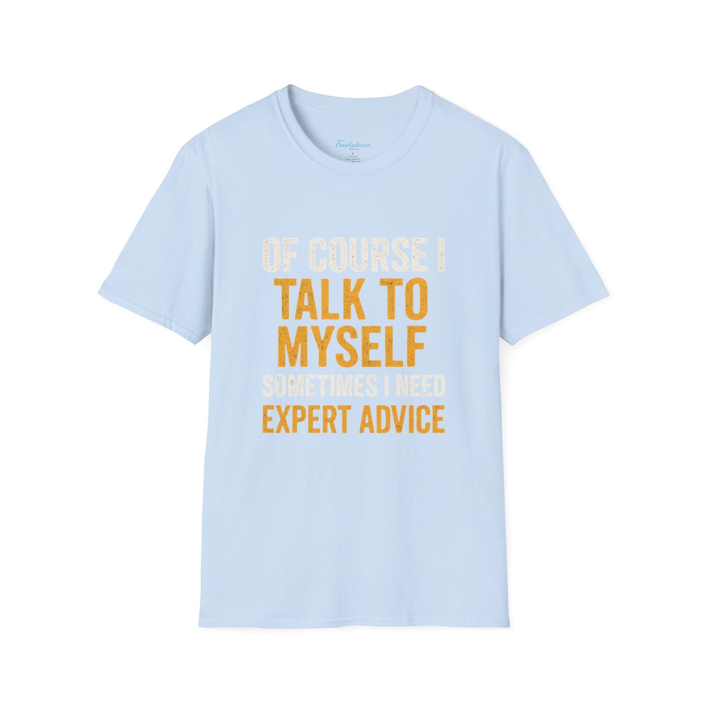 Funny 'Of Course I Talk To Myself' T-Shirt — Humorous Expert Advice Tee