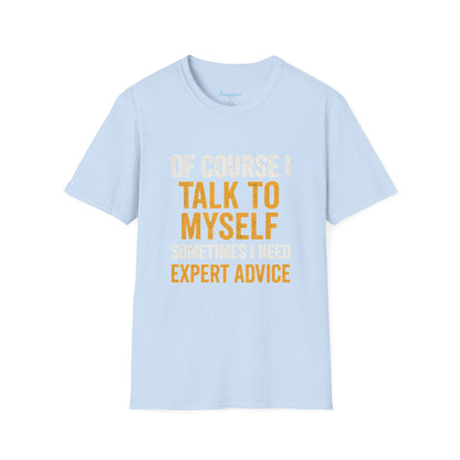 Funny 'Of Course I Talk To Myself' T-Shirt — Humorous Expert Advice Tee