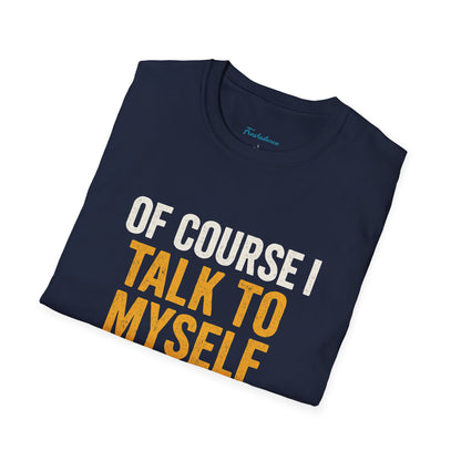 Funny 'Of Course I Talk To Myself' T-Shirt — Humorous Expert Advice Tee