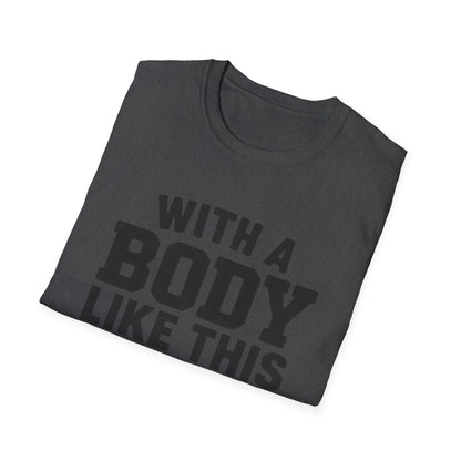 T-Shirt — "With a Body Like This Who Needs Hair" Funny Graphic Tee