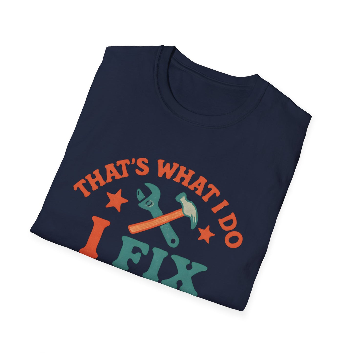 I Fix Stuff and I Know Things T-Shirt — Funny Handyman Repair Tee