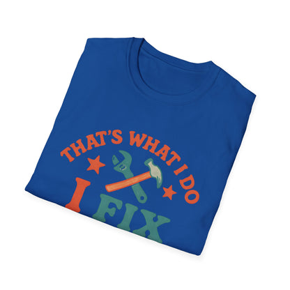 I Fix Stuff and I Know Things T-Shirt — Funny Handyman Repair Tee