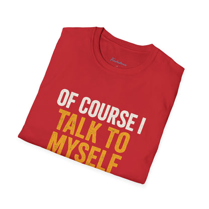 Funny 'Of Course I Talk To Myself' T-Shirt — Humorous Expert Advice Tee