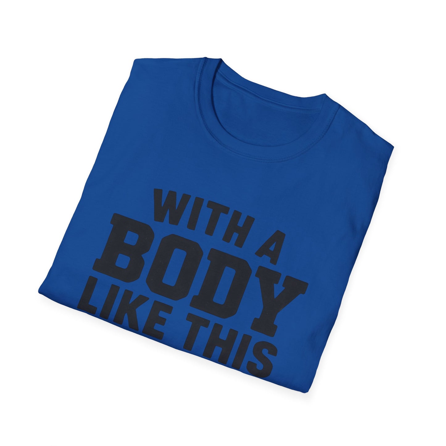 T-Shirt — "With a Body Like This Who Needs Hair" Funny Graphic Tee